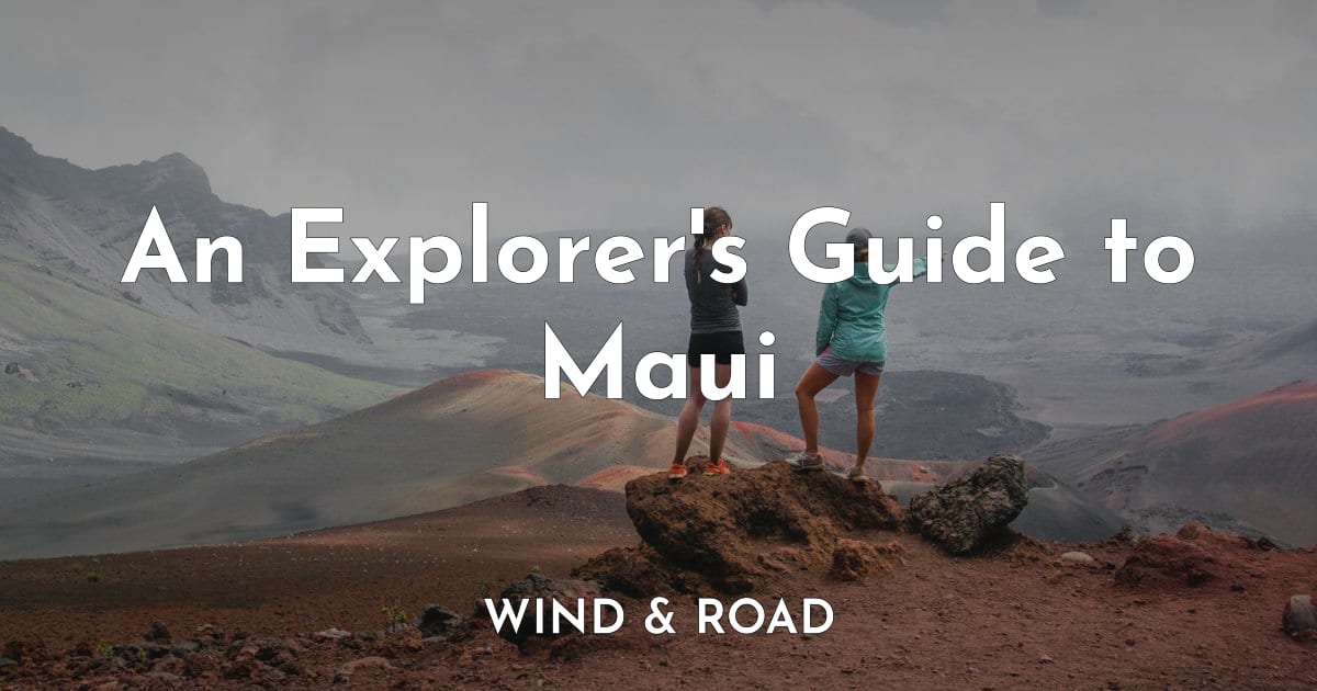 An Explorer's Guide to Maui | Wind and Road