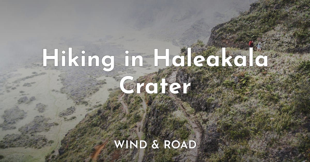 Hiking in Haleakala Crater | Wind and Road